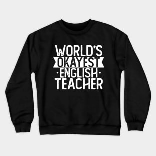 World's Okayest English Teacher T shirt English Teacher Gift Crewneck Sweatshirt